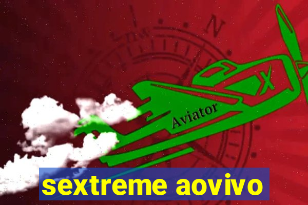 sextreme aovivo